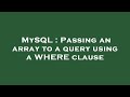 MySQL : Passing an array to a query using a WHERE clause