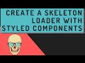 Create a Skeleton Loader with Styled Components