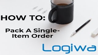 How To: Pack A Single-Item Order | Logiwa WMS