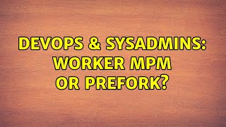 DevOps & SysAdmins: Worker MPM or Prefork?