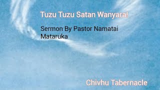 Pastor Namatai Mataruka - Tuzu Tuzu Satan Wanyara