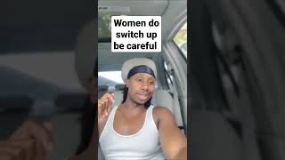 be careful with these #women they #switch up #foryou