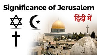 Religious significance of Jerusalem - What makes Jerusalem so holy for Jews, Muslims & Christians?