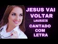 Jesus vai voltar - Lauriete - Cantado com Letra