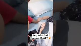 Sang Kakak Spill Calonnya JIRAYUT 😍