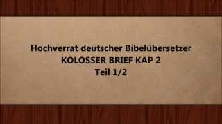 Hochverrat deutscher Bibelübersetzer Teil 1 ( KOL 2 ) Teil 1/2