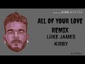 Luke James - All Of Your Love Remix (feat. KIRBY) [Lyrics]