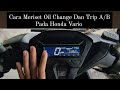 Cara Menghilangkan Tulisan OIL CHANGE Dan RISET Trip A/B untuk waktu PENGGANTIAN OLI | VARIO 150/125