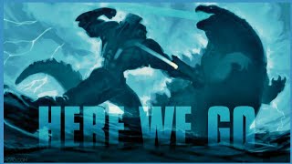 Godzilla X Pacific Rim || Here We Go Epic Version