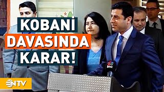 Kobani Davasında Selahattin Demirtaş, Ahmet Türk ve Figen Yüksekdağ'ın Cezaları Belli Oldu! | NTV