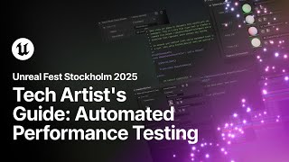 A Tech Artist's Guide to Automated Performance Testing | Unreal Fest Stockholm 2025
