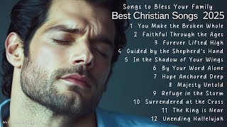 Best Christian Songs 2025 | Songs to Bless Your Family