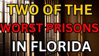 Florida's Most Dangerous Prisons Revealed