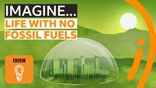 Imagining a world without fossil fuels | BBC Ideas