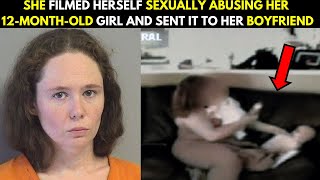 Mom Recorded Herself Sexually Abusing Her 12-Month-Old daughter and Sent The Videos To Her Boyfriend