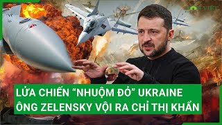 Điểm nóng thế giới: Lửa chiến “nhuộm đỏ” Ukraine, ông Zelensky vội ra chỉ thị khẩn