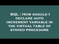 SQL : How should I declare auto increment variable in the virtual table of stored procedure