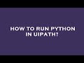 How to run python in uipath?