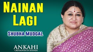 Nainan Lagi | Shubha Mudgal | Ankahi | Music Today