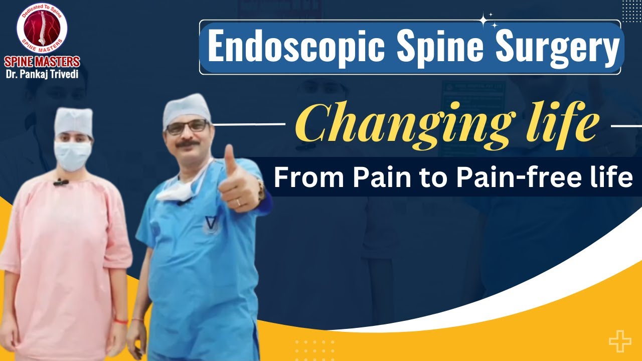 Endoscopic Spine Surgery Changing Life From Pain To Pain Free Life