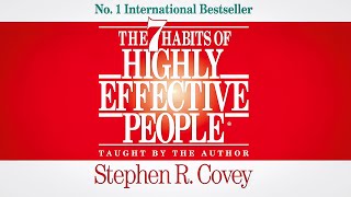 The 7 Habits of Highly Effective People - by Stephen R. Covey (Full Audiobook)