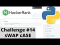 Hackerrank Python | Challenge #14 | sWaP cAsE | swapcase function