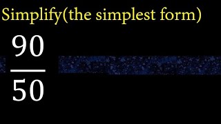 Simplify 90/50 and reduce to the simplest form