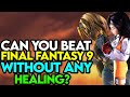 Can You Beat Final Fantasy 9 WITHOUT ANY HEALING