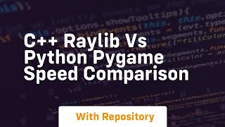 C++ raylib vs python pygame speed comparison