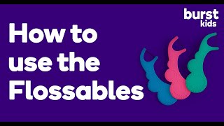 How to use the BURST Flossables