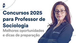 Concursos 2025 para Professor de Sociologia - Melhores oportunidades e dicas de preparação