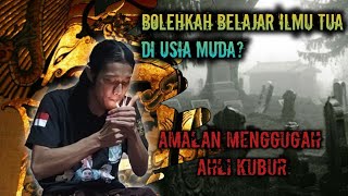 APA HARUS UMUR 40 UNTUK BELAJAR ILMU TUA? DOA MENGGUGAH AHLI KUBUR, MENDAPAT WEJANGAN PENJAGA KALI