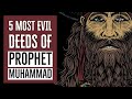 The 5 most evil deeds of Prophet Muhammad