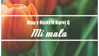 Mi mala -  Karol G ft. Mau y Ricky LETRA