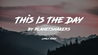 Planetshakers - This Is The Day [Lyrics Video]