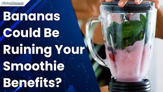 Scientists Discover Unexpected Reason Bananas May Not Belong in Smoothies