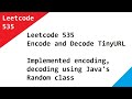 Leetcode 535 Encode and Decode TinyURL - Implemented encoding, decoding using Java's Random class