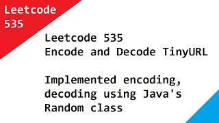 Leetcode 535 Encode and Decode TinyURL - Implemented encoding, decoding using Java's Random class