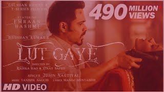 Lut Gaye (Full Song) Emraan Hashmi, Yukti | Jubin N, Tanishk B, Manoj M | Bhushan K | Radhika-Vinay