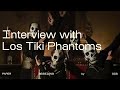 Interview with LOS TIKI PHANTOMS (Paper Sessions by OCB)