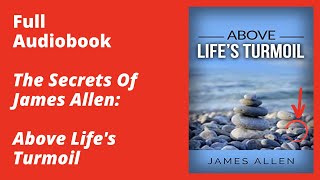 Above Life’s Turmoil By James Allen – Full Audiobook