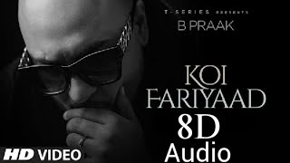 KOI FARIYAAD Unplugged | B PRAAK (8D Audio 🎧) | T-Series