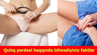 Qızlıq pərdəsi haqqında bilmədiyiniz faktlar