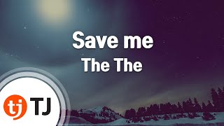 [TJ노래방] Save me - The The / TJ Karaoke