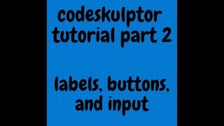 codeskulptor tutorial 2 labels, buttons, and input