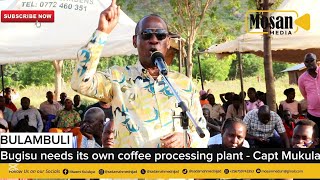 Capt Mukula calls for the establishment of Bugisu coffee processing plant