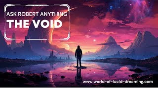 Ask Robert Anything: The Void in Lucid Dreaming
