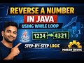 Problem: 1  Reverse a Number in Java Using While Loop | Logic Explained Step by Step