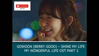 GOWOON (BERRY GOOD) – SHINE MY LIFE (반짝여라 인생아) MY WONDERFUL LIFE OST PART 2