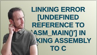 Linking error undefined reference to asm_main()' in linking Assembly to C